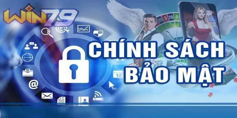 Lý do Win79 đưa ra chính sách bảo mật